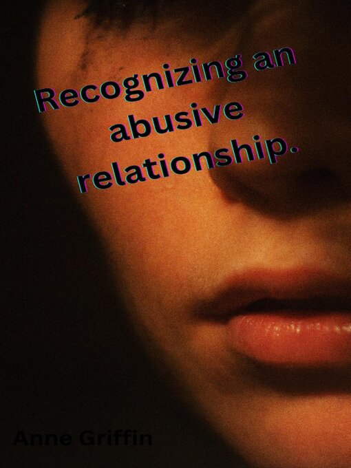 Title details for Recognizing the signs of an abusive relationship by Anne Griffin - Available